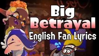 Big Betrayal [Deep Cut] / English Fan Lyrics / Splatoon 3