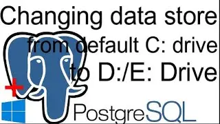 PostgreSQL|2022: Changing data store from default C: drive to D:/E: drive in Windows