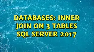 Databases: Inner Join on 3 tables SQL server 2017 (2 Solutions!!)