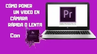 CÓMO PONER UN VIDEO EN CÁMARA RÁPIDA O LENTA ADOBE PREMIERE