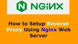 How to Setup Reverse Proxy Using Nginx Web Server