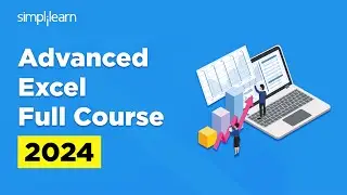 Advanced Excel Full Course 2024 | Advanced Excel Training | Advanced Excel | Simplilearn