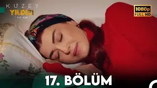 Kuzey Yıldızı İlk Aşk 17. Bölüm (Full HD)