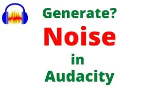 Generate Noise or sound in Audacity opposed to remove noise in Audacity!!!