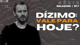 SÉRIE | MALAQUIAS | EP. 07 | DÍZIMO: VALE PARA HOJE? |  Pastor Rodrigo Mocellin