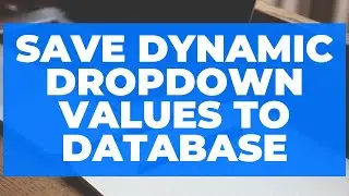 Save Dynamic Dropdown values to database