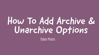 13. How To Add Archive and Unarchive Options In Odoo || Odoo 15 Development Tutorials