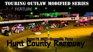 Touring Outlaw Modified Series - Feature - Hunt County Raceway - August 19, 2023 - Greenville, TX