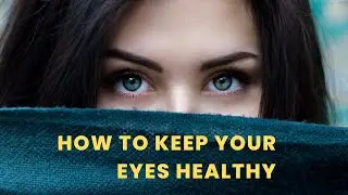 How to Keep Your Eyes Healthy