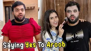 Saying Yes To Aroob For 24 Hours 😱 | Aroob Ne Saray Badlay Le Liye 🤣