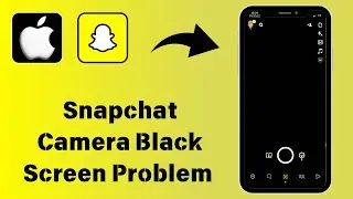 How to Fix Snapchat Camera Black Screen Problem In iPhone