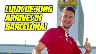 LUUK DE JONG ARRIVES IN BARCELONA!!