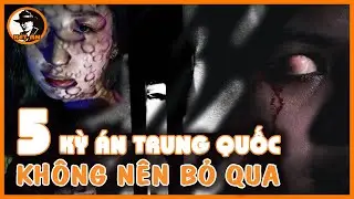 5 Kỳ Án Trung Quốc - Không Nên Bỏ Qua | Kết Án