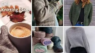 Fall 2024 Knitting Plans: what I plan to knit this autumn