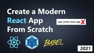 Create a Modern React App From Scratch | Webpack 5 | 2021