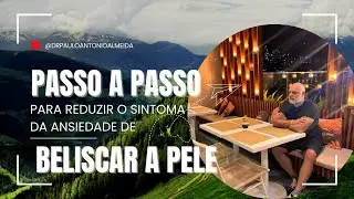 PASSO A PASSO PARA REDUZIR O SINTOMA DA ANSIEDADE DE BELISCAR A PELE