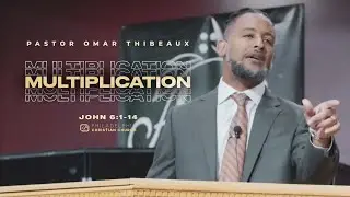 Multiplication | Pastor Omar Thibeaux {Nov 21, 2021}