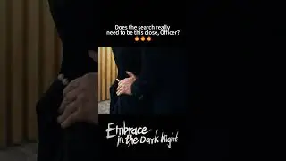 Officer, are you sure this is just a search?🔥| Embrace in the Dark Night | #youku #shorts