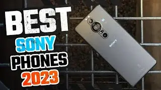 5 BEST Sony Phones of [2023]