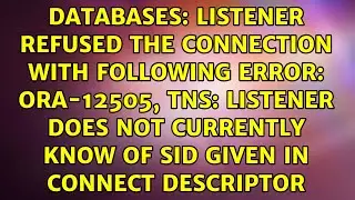 Listener refused the connection with following error: ORA-12505, TNS: listener does not...