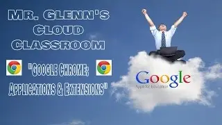 04.  Google Chrome:  Applications and Extensions