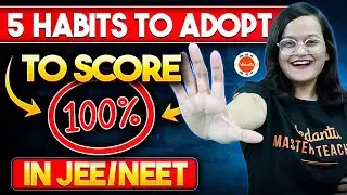 5 Habits one should adopt now to get 100% in JEE or NEET Preparation from class 11