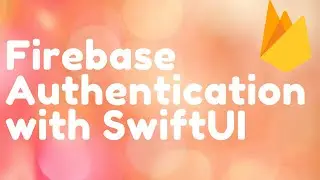 Firebase Authentication Using SwiftUI