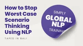 How to Stop Worst Case Scenario Thinking Using NLP