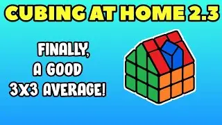 Cubing At Home 2.3 | Finally A Decent 3x3 Average!