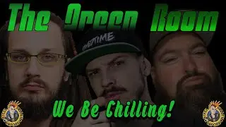 The Green Room | We Be Chilling!