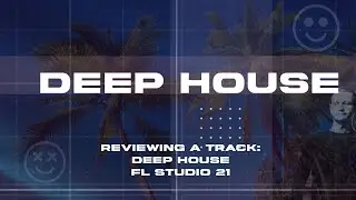 Reviewing a track: Deep House in FL Studio 21