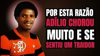 O Sacrifício de ADÍLIO: Como um Ídolo Superou a POBRESA e  TRAGÉDIA Pessoal para Brilhar no FLAMENGO