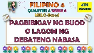 FILIPINO 4 || QUARTER 4 WEEK 8 | PAGBIBIGAY NG BUOD O LAGOM NG DEBATENG NABASA | MELC-BASED