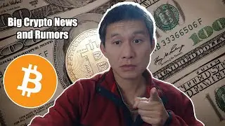 Big Crypto News and Rumors