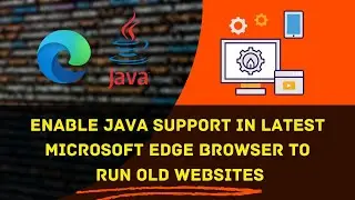 How to Enable Java Support in Latest Microsoft Edge Browser to Run old Websites [100% Working]