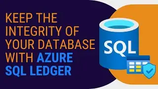 Keep the Integrity of your Database with Azure SQL Ledger