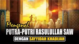 PUTRA PUTRI RASULULLAH SAW DENGAN SAYYIDAH KHADIJAH
