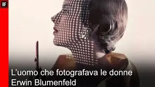 L'uomo che fotografava le donne - Erwin Blumenfeld - Documentari Fotografici #44