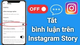 Cách Tắt Bình Luận Trên Instagram Story (2024)