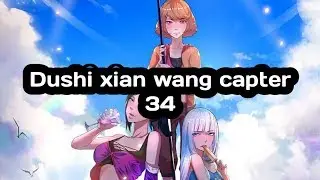 Dushi xian wang capter 34