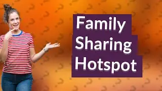 What does Family Sharing hotspot do?