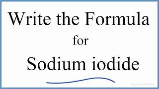 How to Write the Formula for NaI (Sodium iodide)