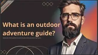 WHAT IS AN OUTDOOR ADVENTURE GUIDE