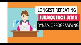 Longest repeating subsequence : master the art of dynamic programming