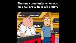 The one commenter when you use A.I. Art to tell a story