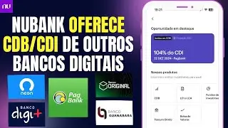 Nubank: CDB/CDI de Outros Bancos Digitais (PagBank, Banco Original, Neon) - Vale a Pena?