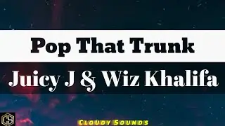 Juicy J & Wiz Khalifa - Pop That Trunk (Lyrics)