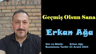 Erkan Ağa - Geçmiş Olsun Sana