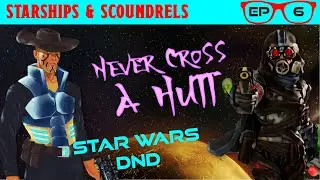 Never Cross A Hutt | Episode 06 - Starships & Scoundrels