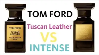 TOM FORD TUSCAN LEATHER vs INTENSE - СРАВНЕНИЕ и ОБЗОР АРОМАТОВ // Fragrance Review